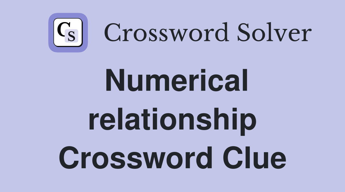 Numerical relationship Crossword Clue