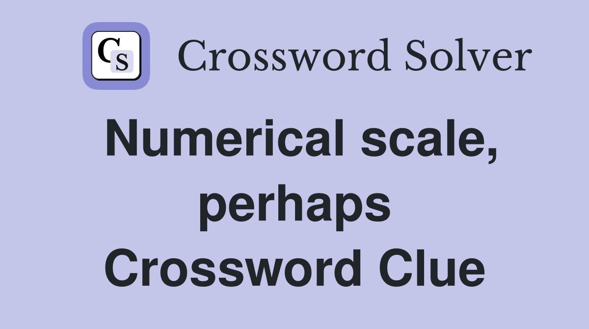 Numerical scale, perhaps Crossword Clue