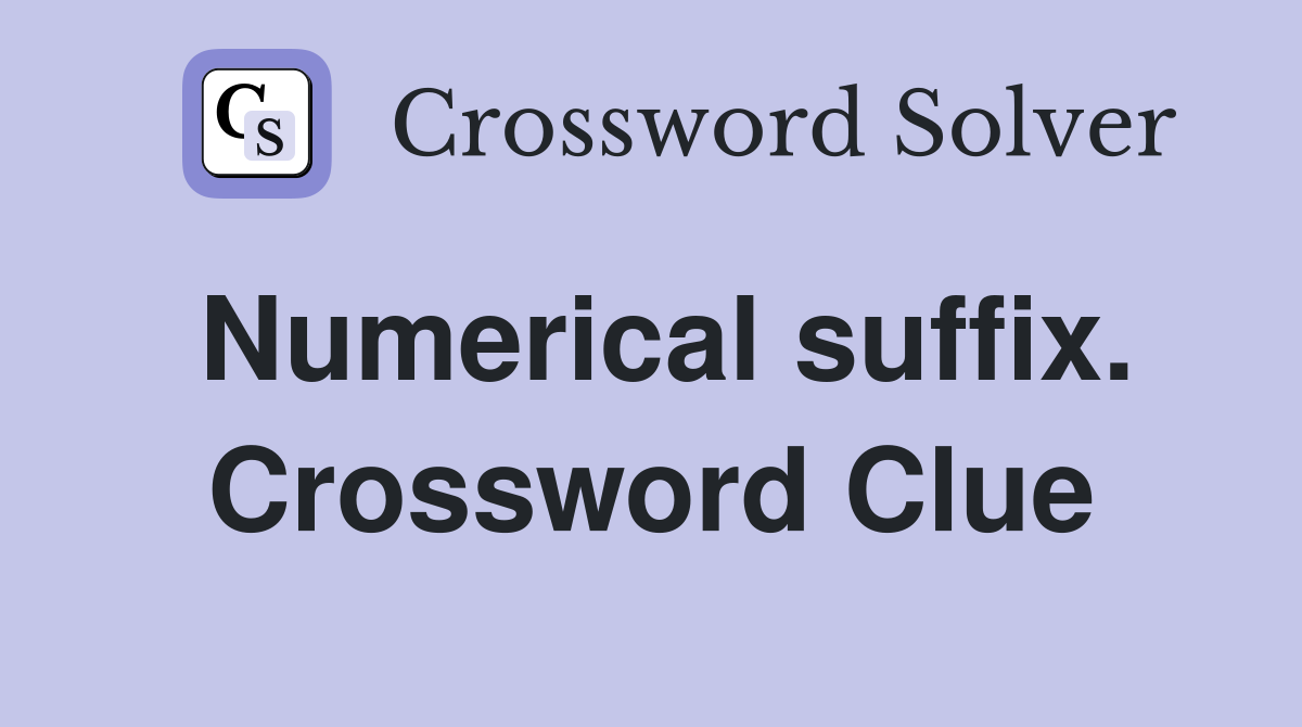 Numerical suffix. Crossword Clue