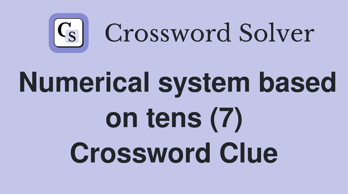 Numerical system based on tens (7) Crossword Clue