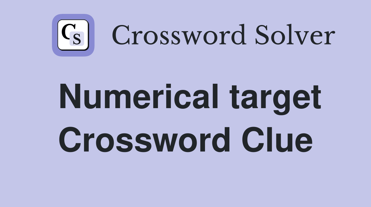 Numerical target Crossword Clue