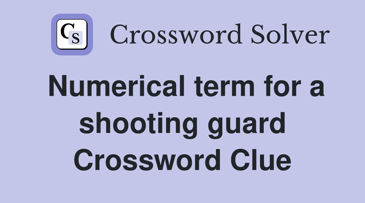 Numerical term for a shooting guard Crossword Clue