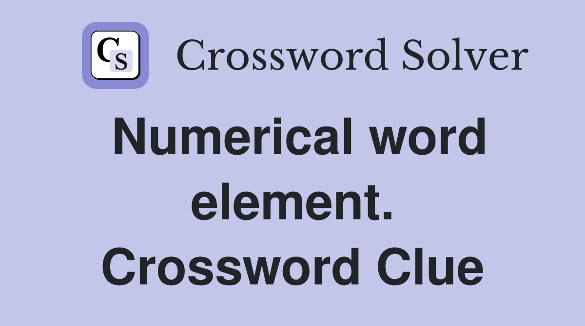 Numerical word element. Crossword Clue