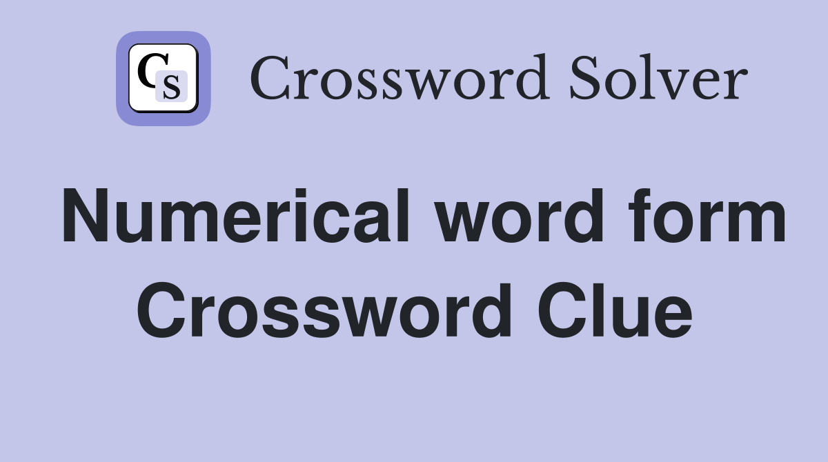 Numerical word form Crossword Clue