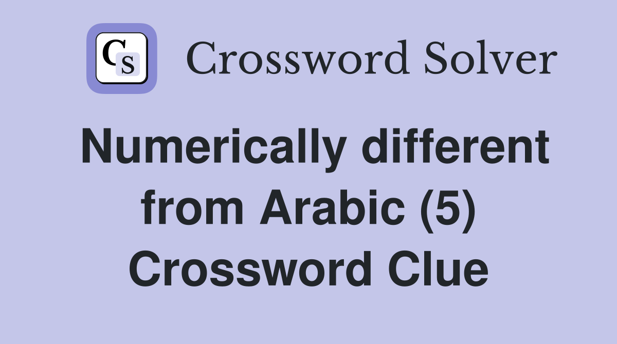 Numerically different from Arabic (5) Crossword Clue