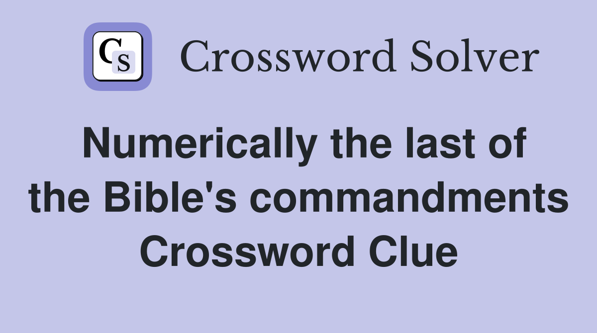 Numerically the last of the Bible's commandments Crossword Clue