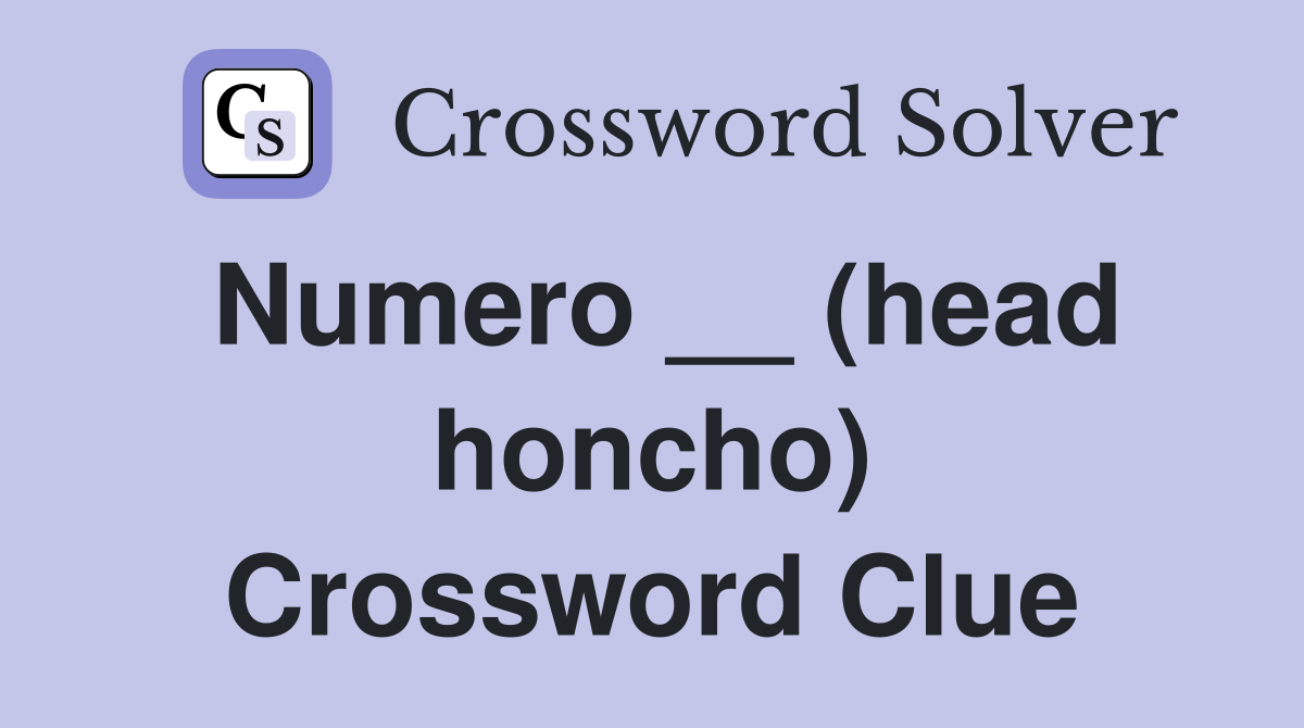 Numero __ (head honcho) Crossword Clue