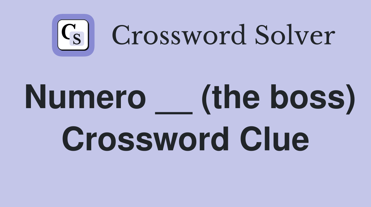 Numero __ (the boss) Crossword Clue