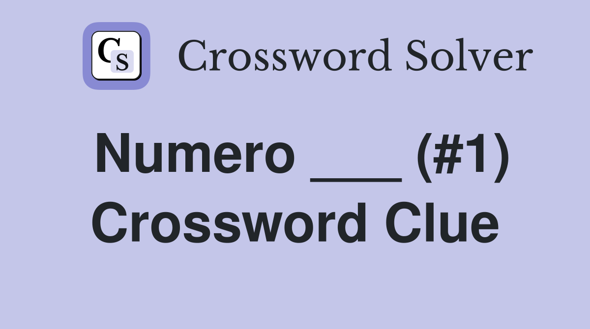 Numero ___ (#1) Crossword Clue