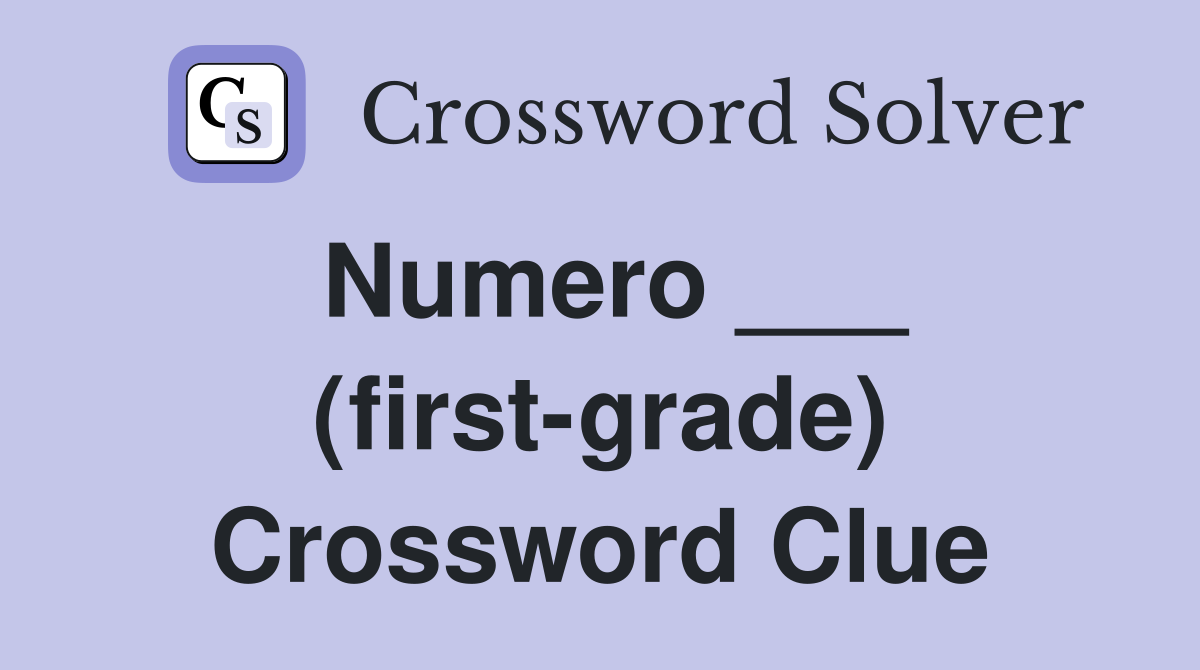 Numero ___ (first-grade) Crossword Clue