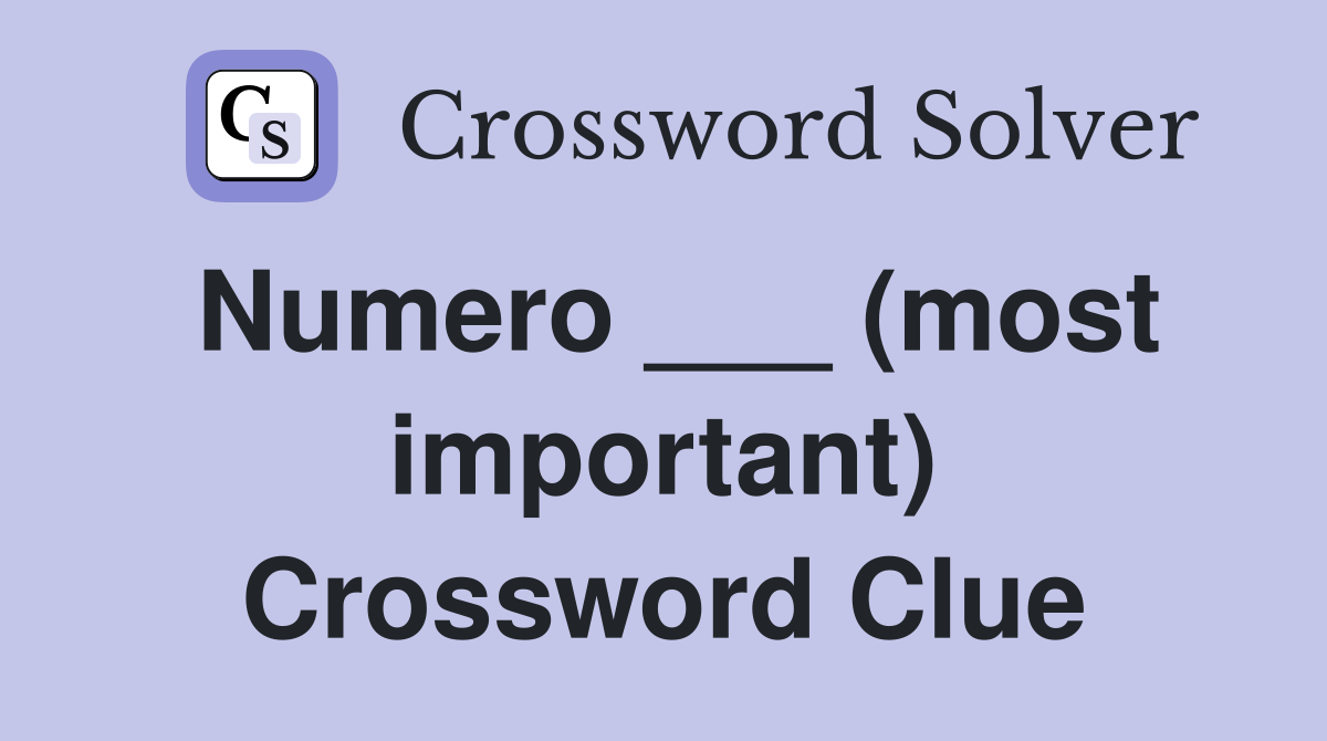 Numero ___ (most important) Crossword Clue