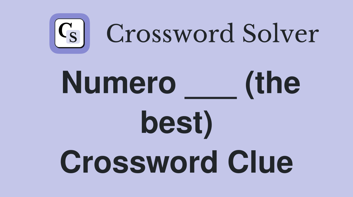 Numero ___ (the best) Crossword Clue