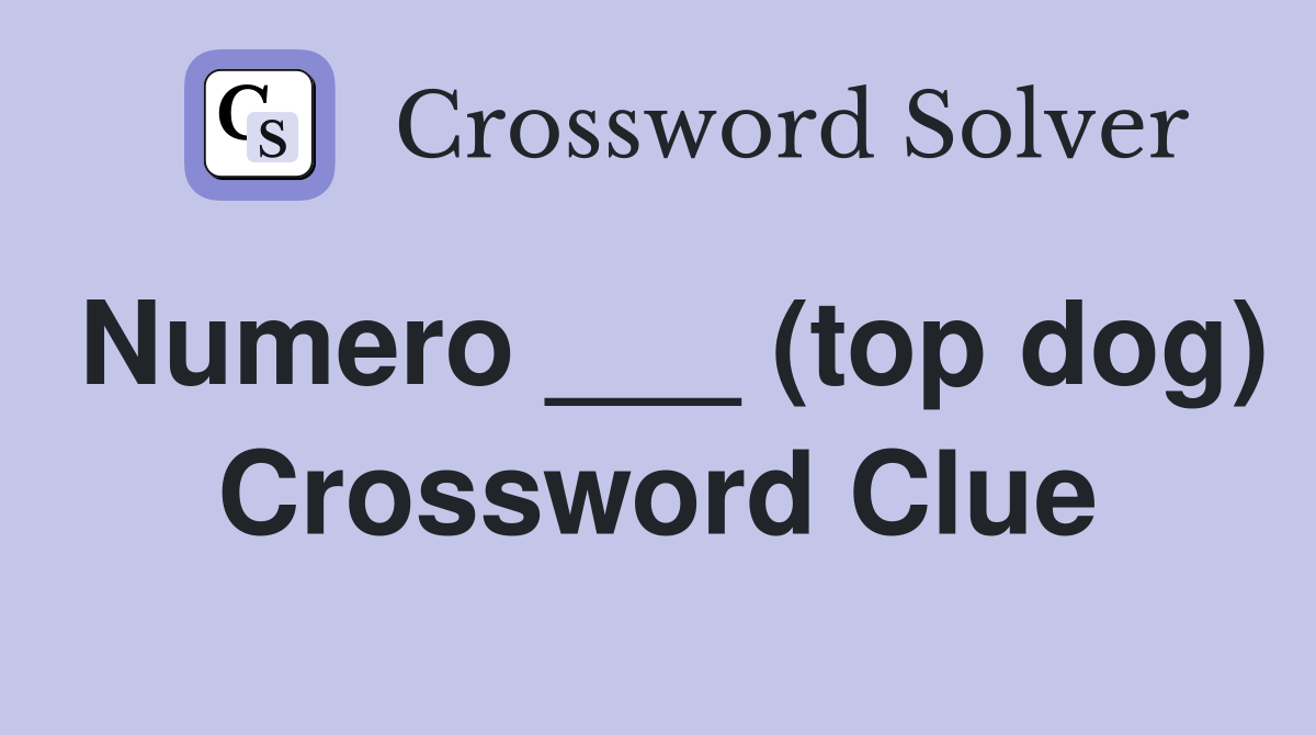 Numero ___ (top dog) Crossword Clue
