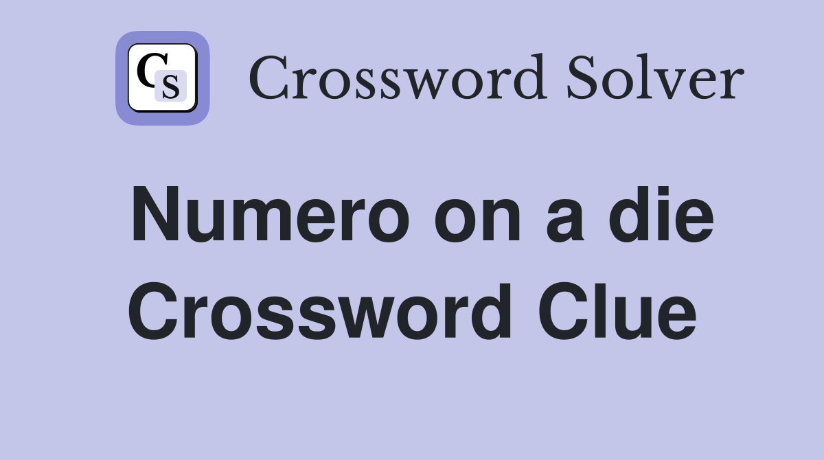 Numero on a die Crossword Clue