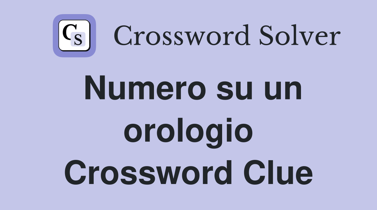 Numero su un orologio Crossword Clue