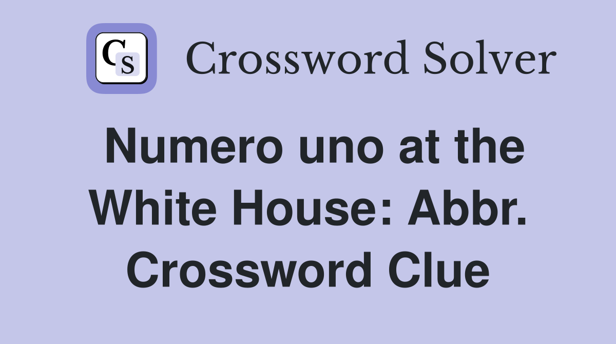 Numero uno at the White House: Abbr. Crossword Clue