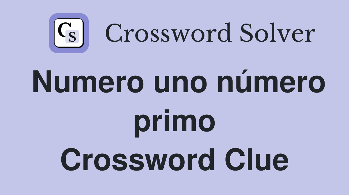 Numero uno número primo Crossword Clue