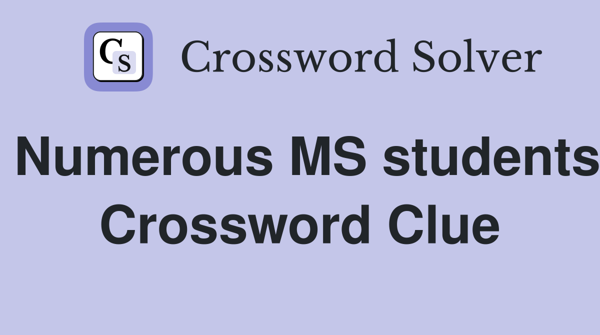 Numerous MS students Crossword Clue