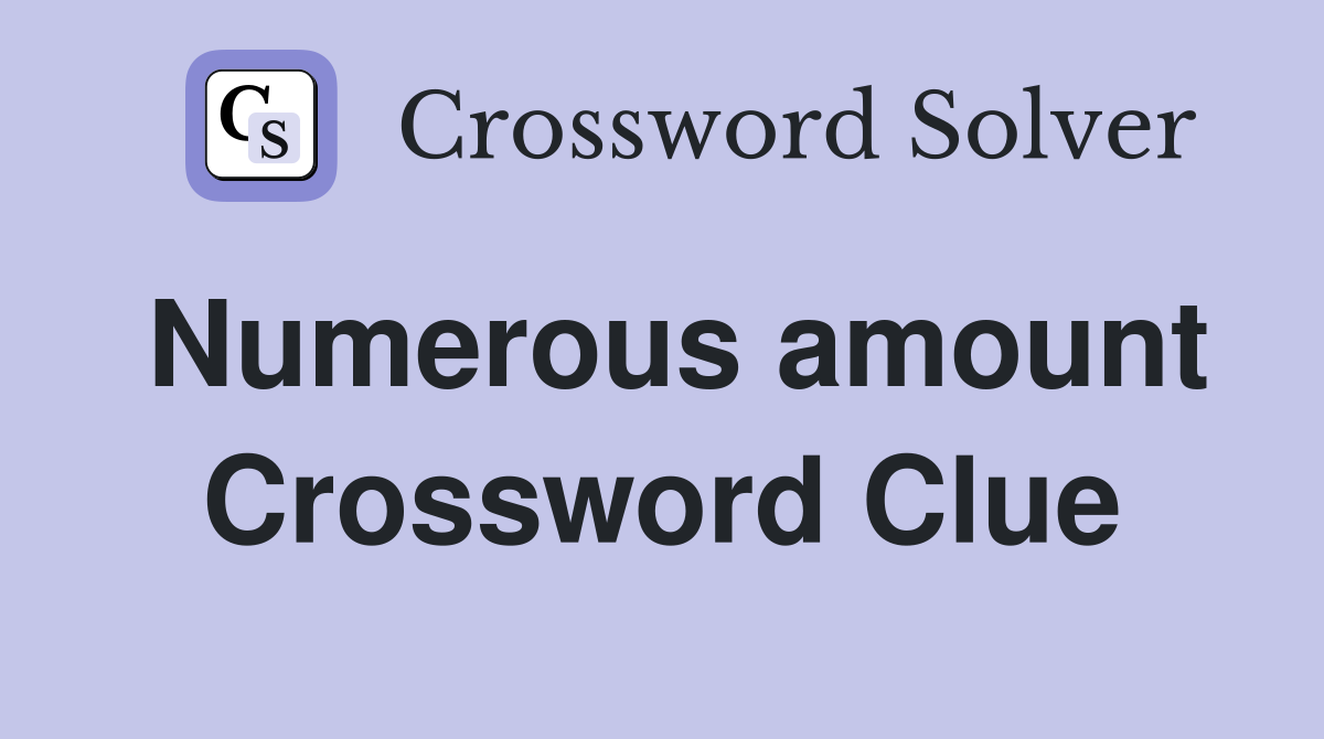 Numerous amount Crossword Clue