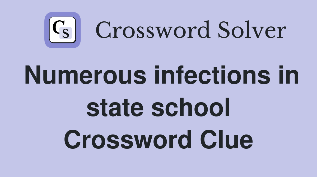 Numerous infections in state school Crossword Clue