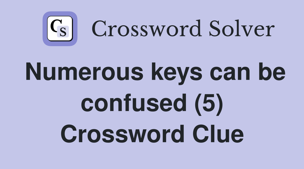 Numerous keys can be confused (5) Crossword Clue
