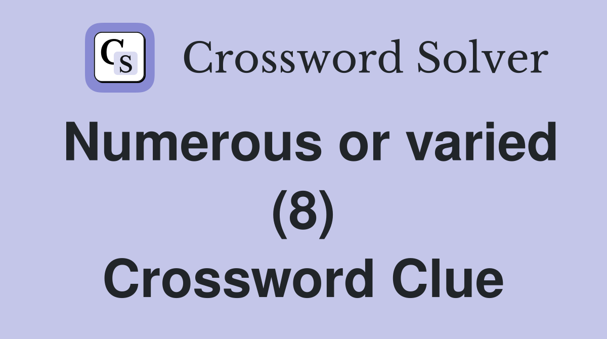 Numerous or varied (8) Crossword Clue
