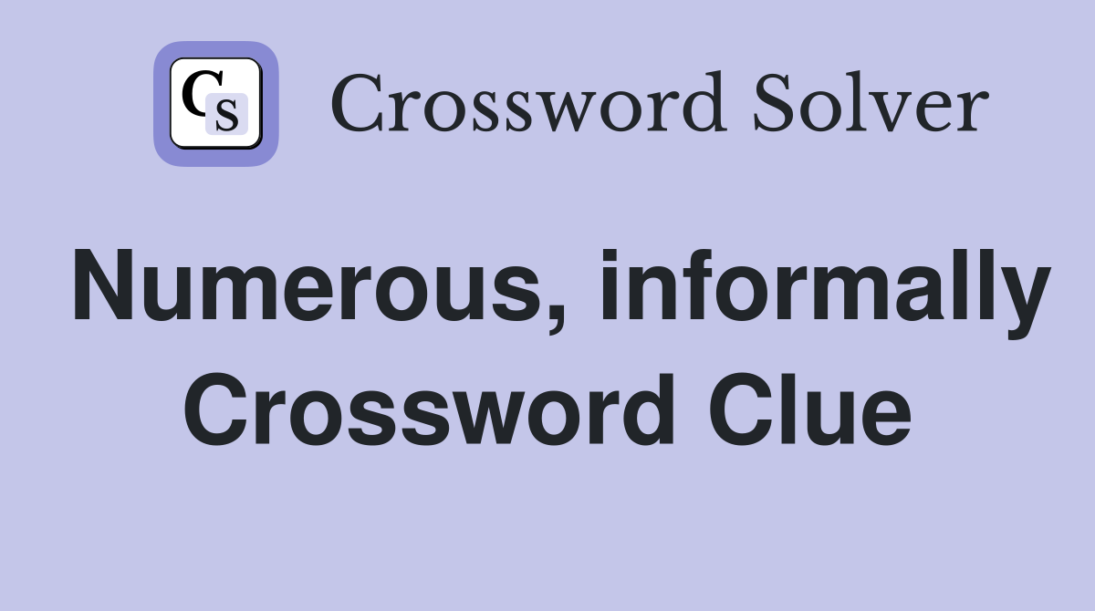 Numerous, informally Crossword Clue