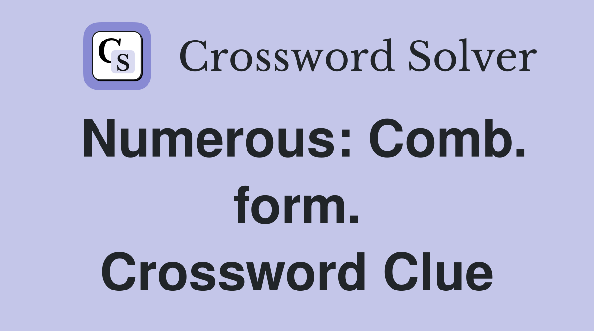 Numerous: Comb. form. Crossword Clue