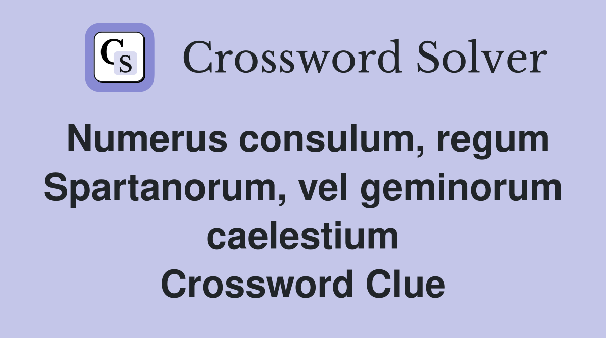 Numerus consulum, regum Spartanorum, vel geminorum caelestium Crossword Clue