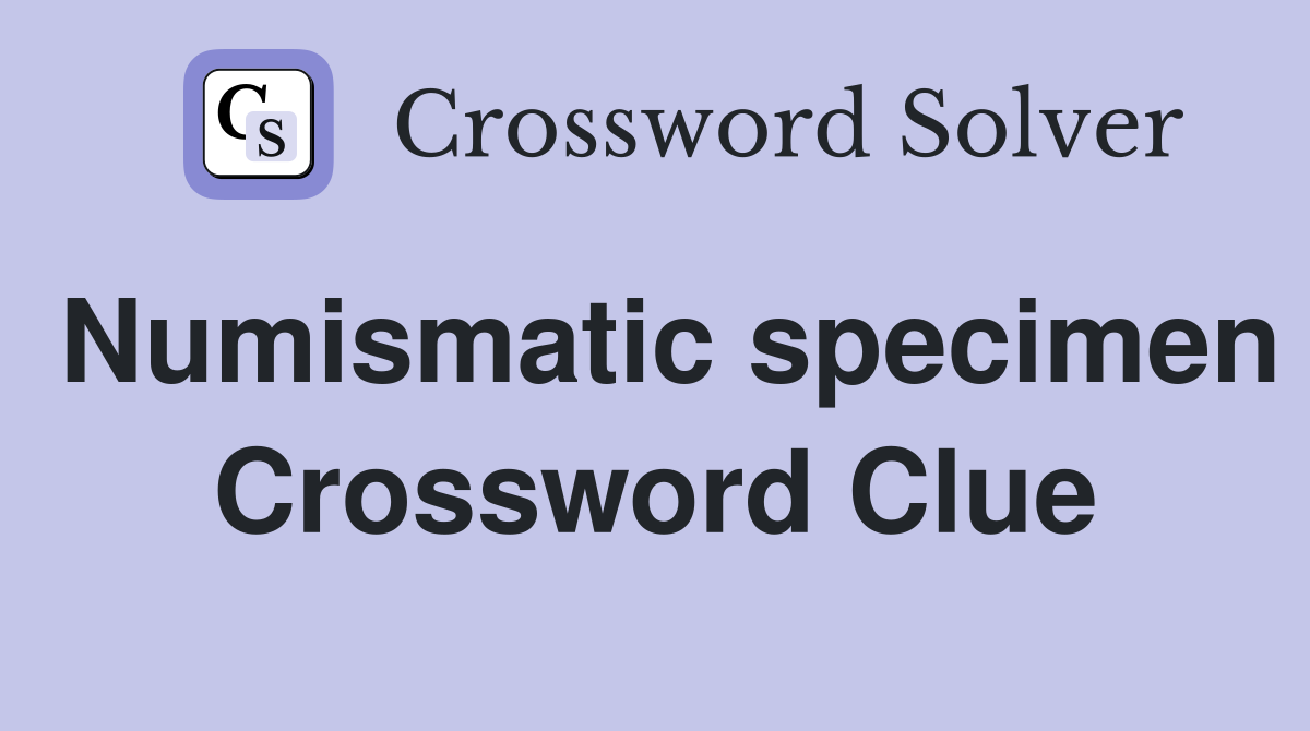 Numismatic specimen Crossword Clue