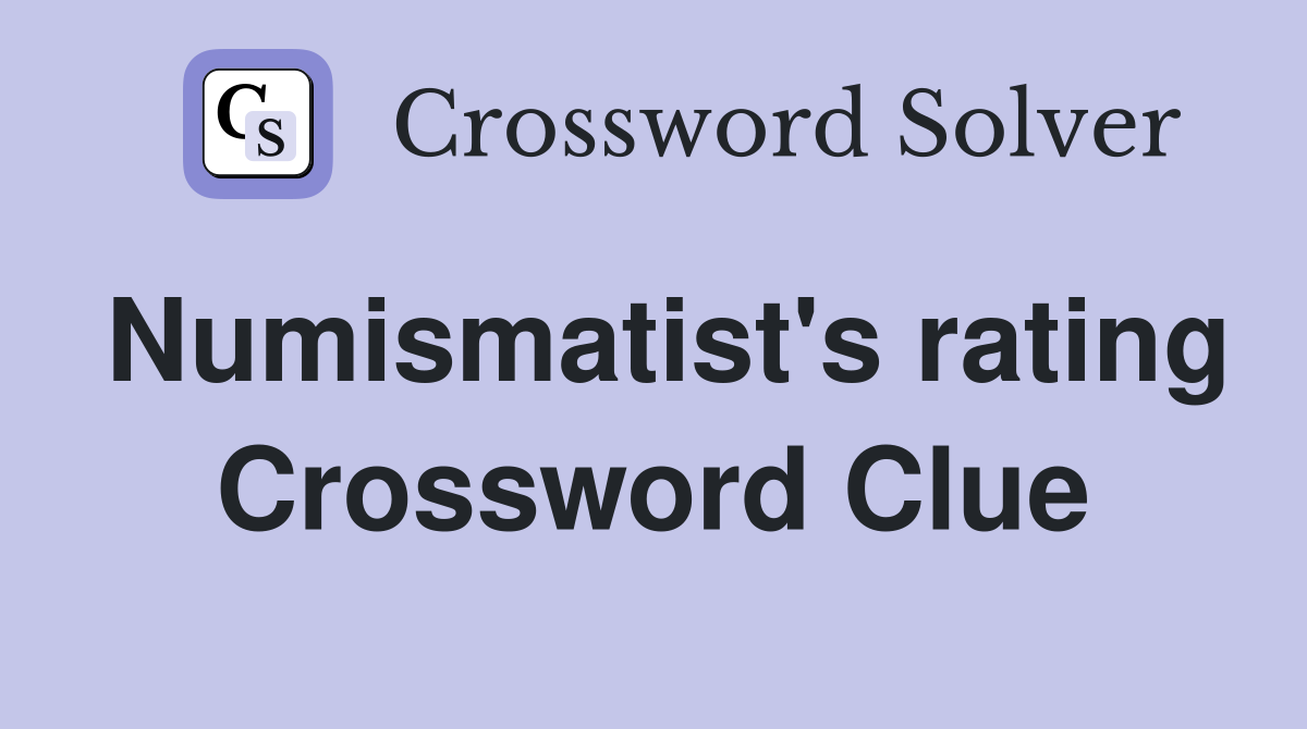 Numismatist's rating Crossword Clue