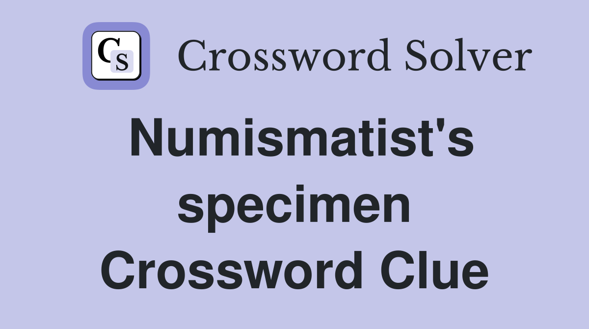 Numismatist's specimen Crossword Clue
