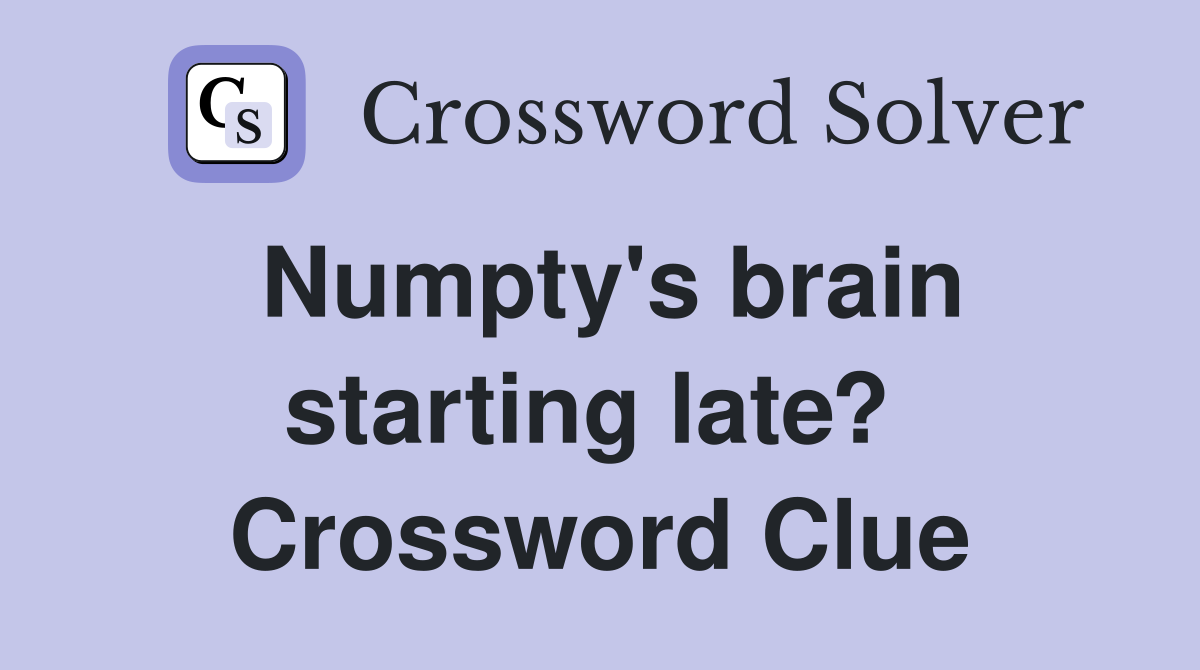 Numpty's brain starting late?  Crossword Clue