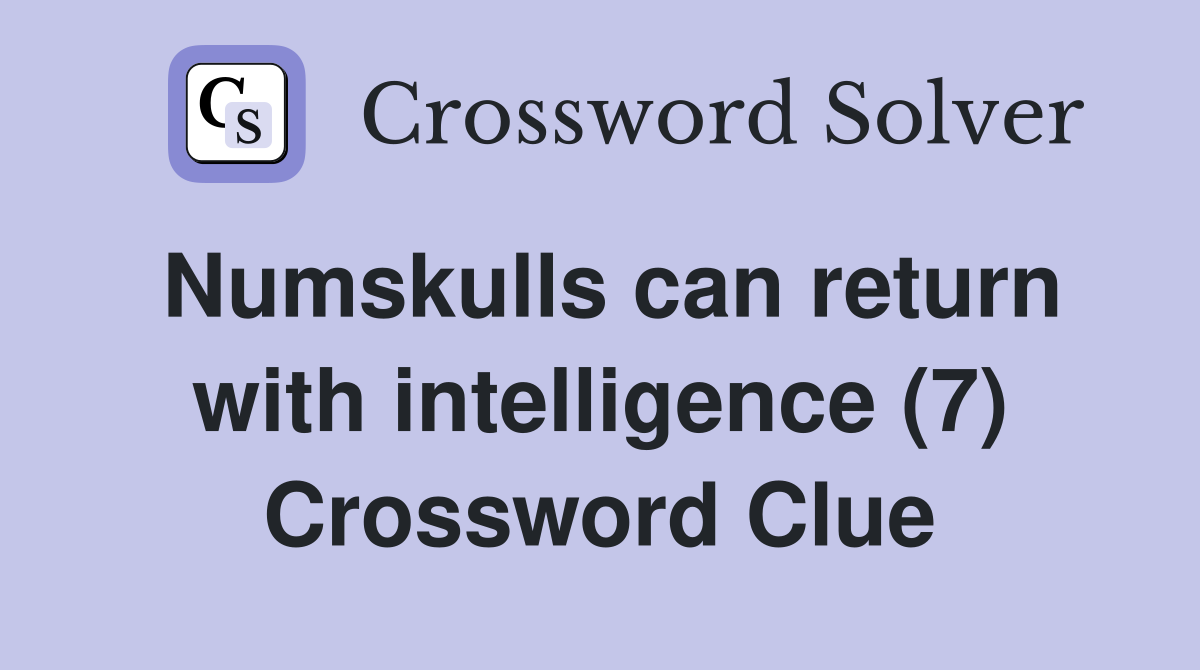 Numskulls can return with intelligence (7) Crossword Clue