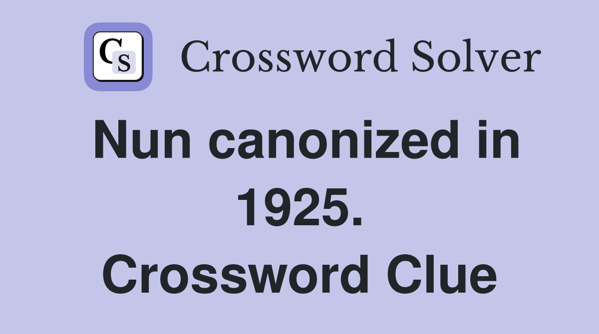 Nun canonized in 1925. Crossword Clue