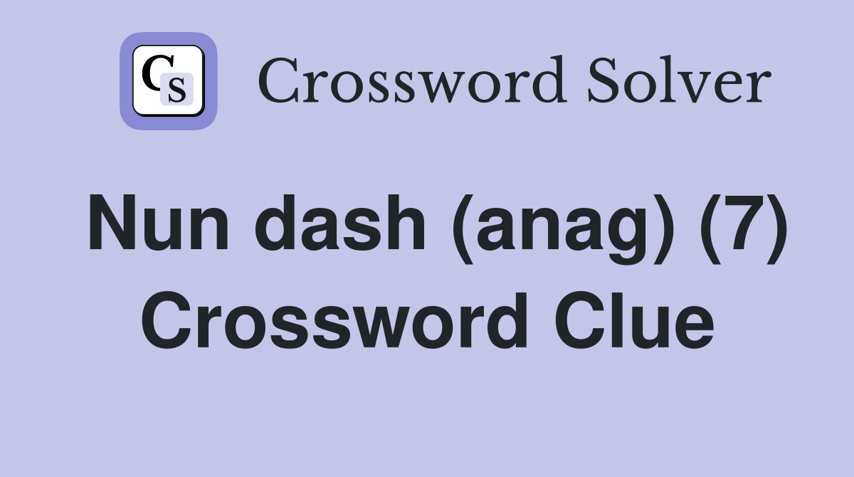 Nun dash (anag) (7) Crossword Clue
