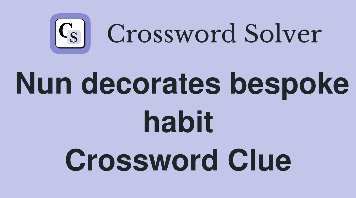 Nun decorates bespoke habit Crossword Clue