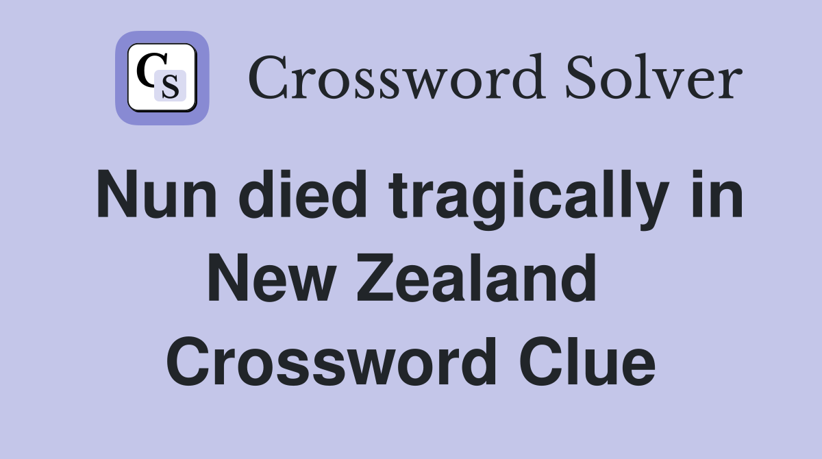 Nun died tragically in New Zealand  Crossword Clue