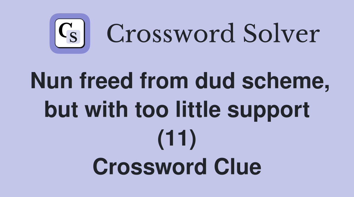 Nun freed from dud scheme, but with too little support (11) Crossword Clue