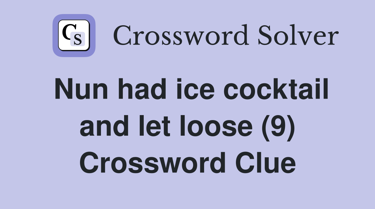 Nun had ice cocktail and let loose (9) Crossword Clue