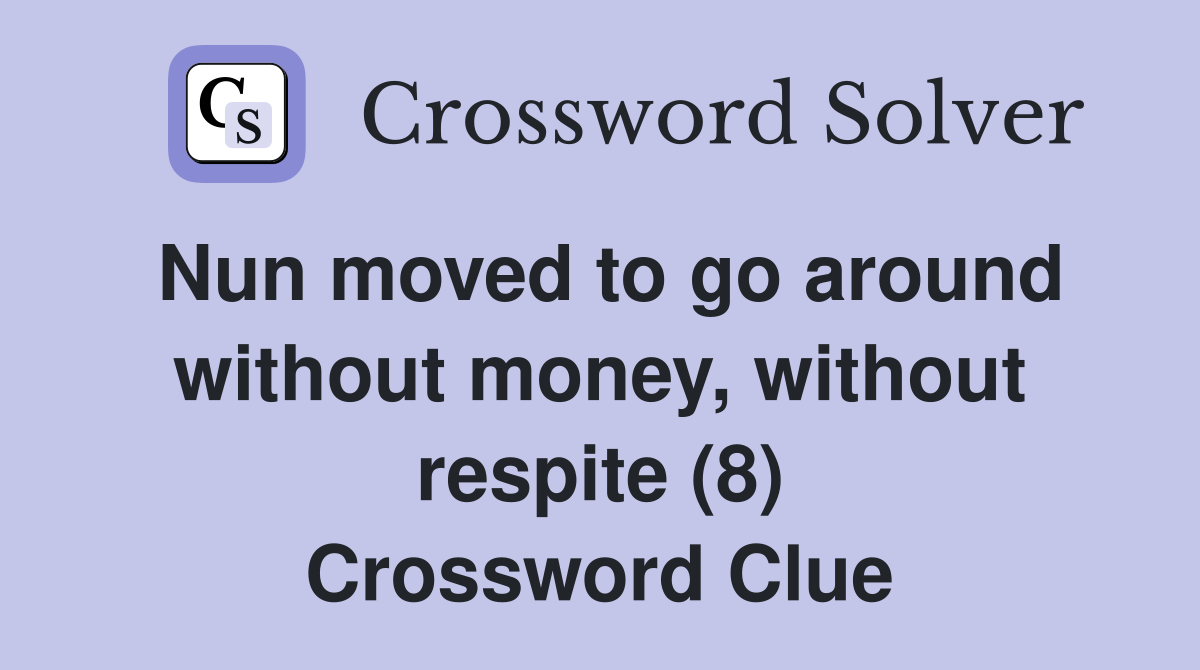 Nun moved to go around without money, without respite (8) Crossword Clue