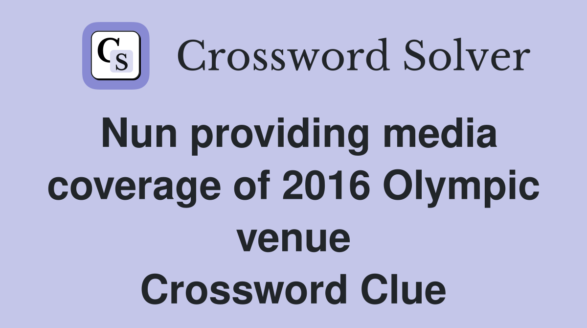 Nun providing media coverage of 2016 Olympic venue Crossword Clue
