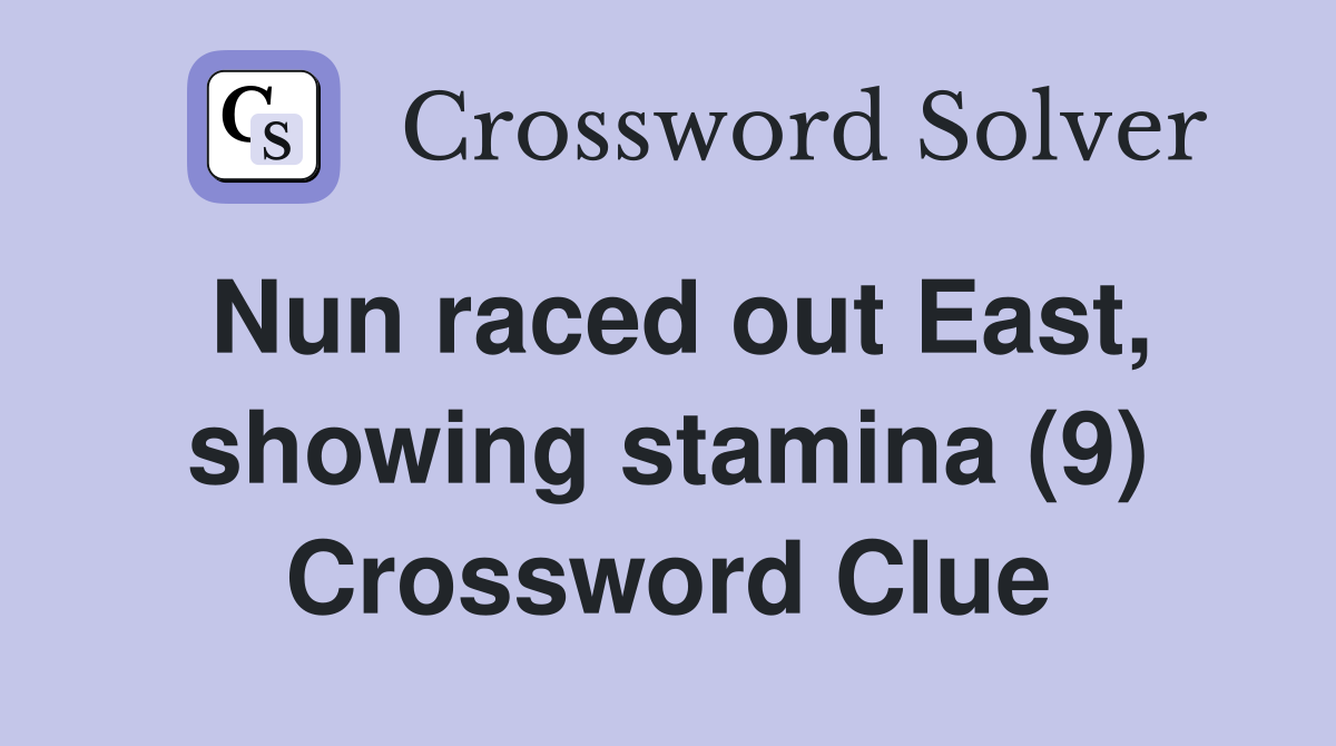 Nun raced out East, showing stamina (9) Crossword Clue