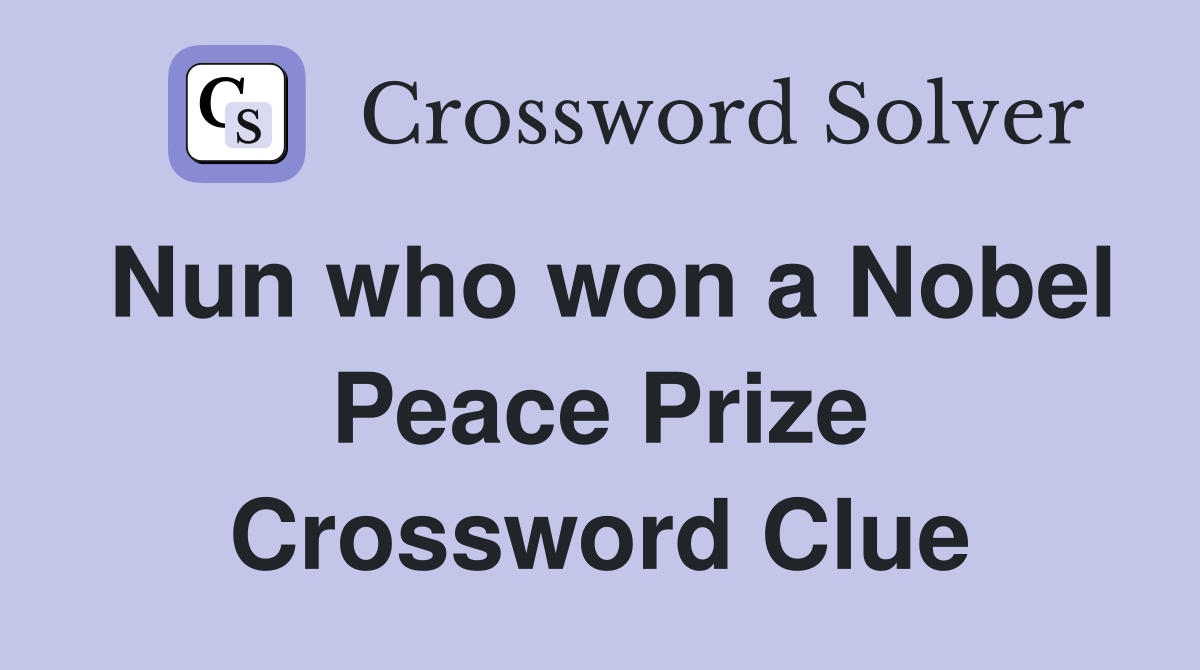 Nun who won a Nobel Peace Prize Crossword Clue