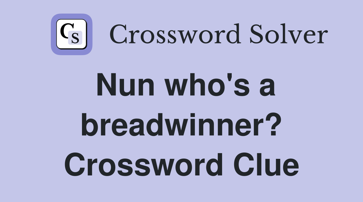 Nun who's a breadwinner? Crossword Clue