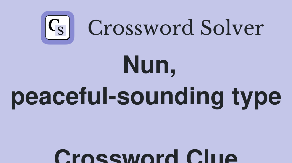 Nun, peaceful-sounding type  Crossword Clue