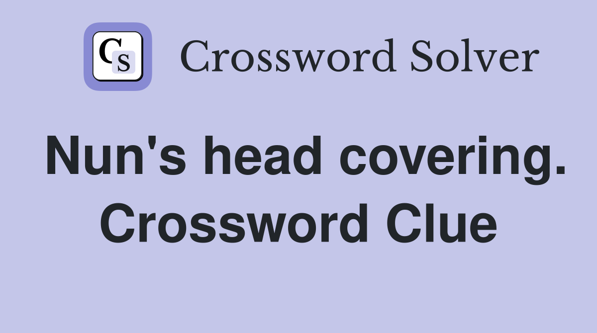 Nun's head covering. Crossword Clue