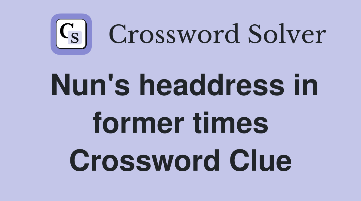 Nun's headdress in former times Crossword Clue