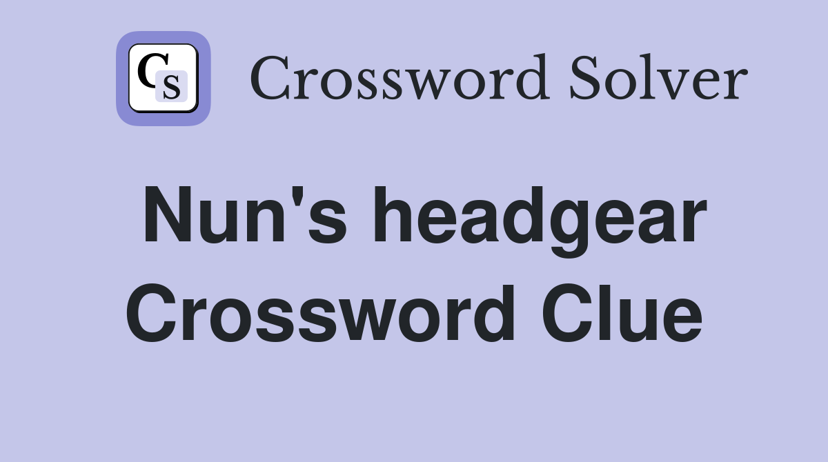 Nun's headgear Crossword Clue