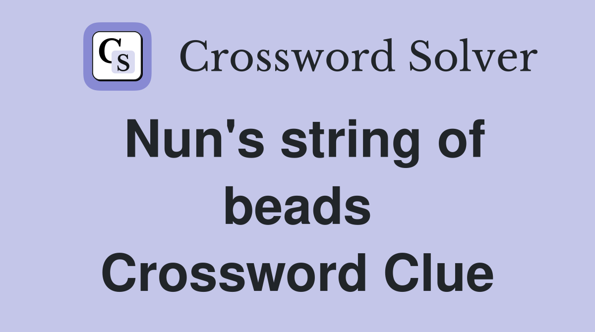 Nun's string of beads Crossword Clue